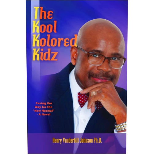 Henry Vanderbilt Johnson Ph.D. The Kool Kolored Kidz: Paving the Way for the 