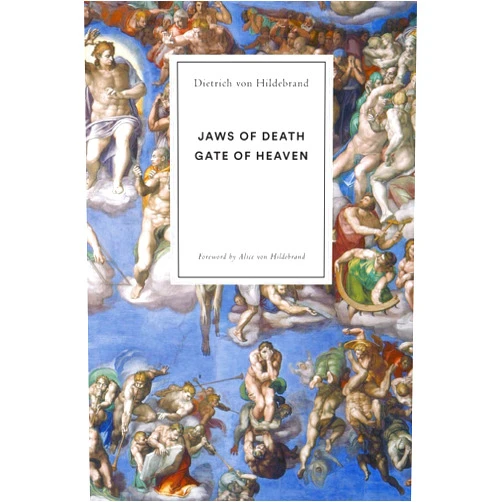 Dietrich von Hildebrand,Alice von Hildebrand Jaws of Death: Gate of Heaven