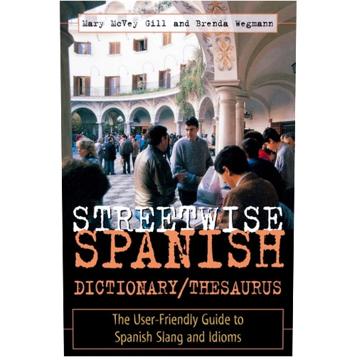 Mary McVey Gill,Brenda Wegmann Streetwise Spanish Dictionary/Thesaurus