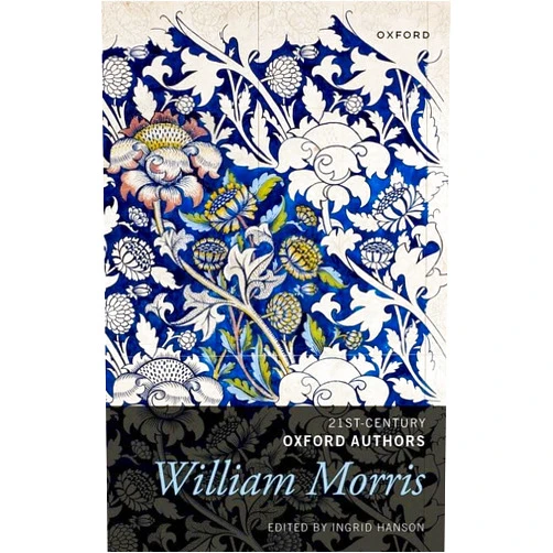 Dr Ingrid Hanson William Morris: Selected Writings (21st-Century Oxford Authors)