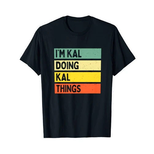 Personalized Gift Ideas Kal I'm Kal Doing Kal Things Funny Personalized Quote T-Shirt