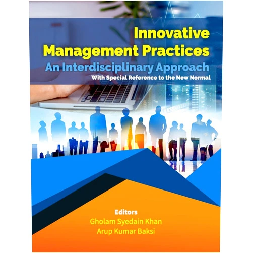 By Gholam Syedain Khan (Editor), Arup Kumar Baksi (Editor) Innovative Management Practices-An Interdisciplinary Approach with special reference to the New Normal