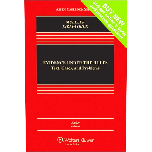 By Christopher B. Mueller (Author), Laird C. Kirkpatrick (Author) Evidence Under the Rules: Text, Cases, and Problems (Aspen Casebook Series)
