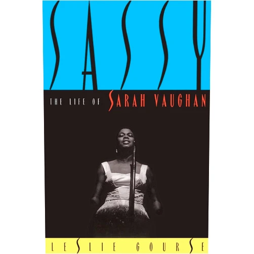 Leslie Gourse Sassy: The Life Of Sarah Vaughan