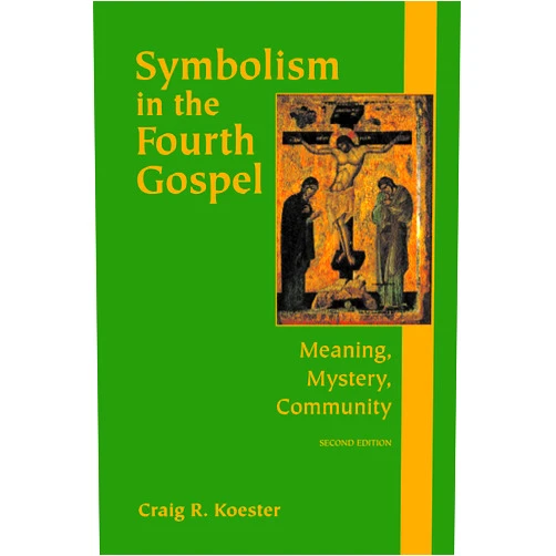 Craig R. Koester Symbolism in the Fourth Gospel: Meaning, Mystery, Community, Second Edition