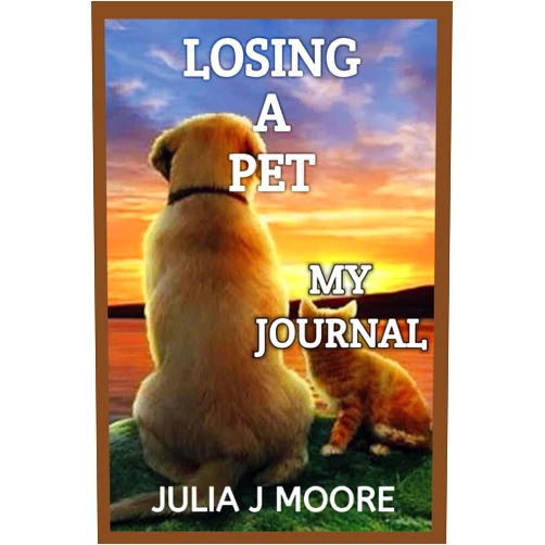 Julia J Moore Losing A pet: My Journal