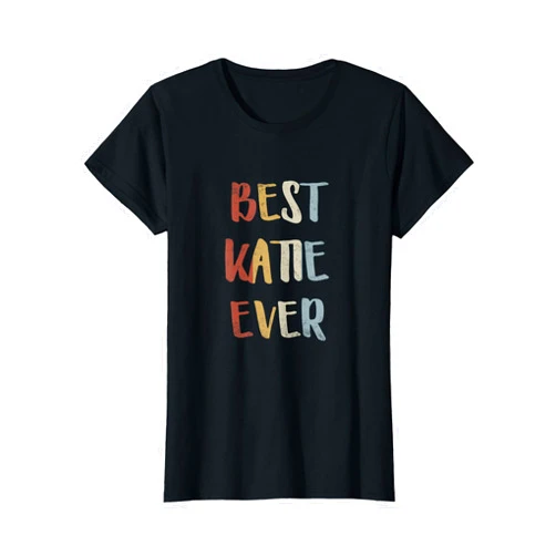 Best Katie Ever Forename Apparel for Women Best Katie Ever Retro Vintage First Name Gift T-Shirt