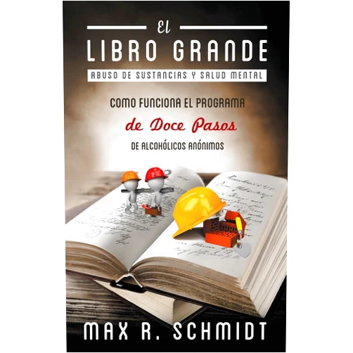 Max R. Schmidt,Fiona Jayde El Libro Grande: Como funciona el programa de Doce Pasos de Alcohólicos Anónimos (Trastorno por consumo de alcohol) (Spanish Edition)