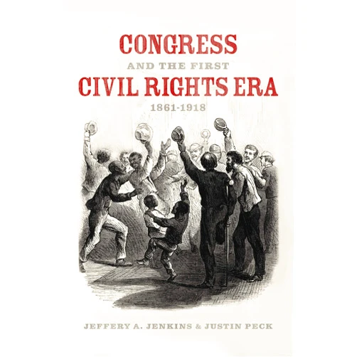By Jeffery A. Jenkins (Author), Justin Peck (Author) Format: Kindle Edition Congress and the First Civil Rights Era, 1861-1918