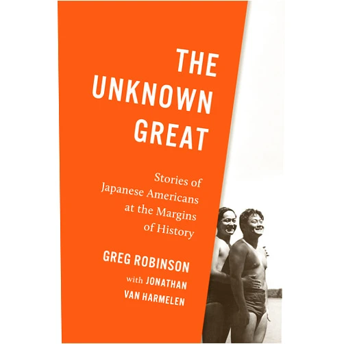By Greg Robinson (Author), Jonathan van Harmelen (Other Contributor) Format: Kindle Edition The Unknown Great: Stories of Japanese Americans at the Margins of History
