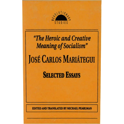 By Jose Carlos Mariategui (Author) The Heroic and Creative Meaning of Socialism (Revolutionary Studies)