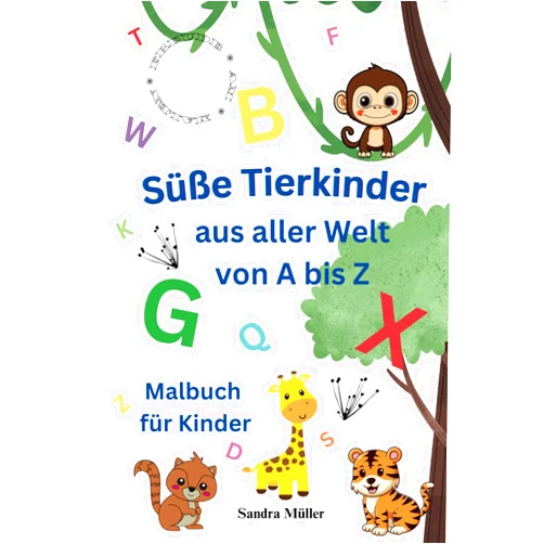 German Edition by Sandra Müller (Author) Süße Tierkinder aus aller Welt von A bis Z: Malbuch für Kinder (Freude am Malen - Malspaß für Kinder) (German Edition)