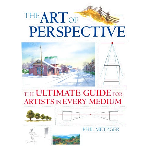 Phil Metzger The Art of Perspective: The Ultimate Guide for Artists in Every Medium