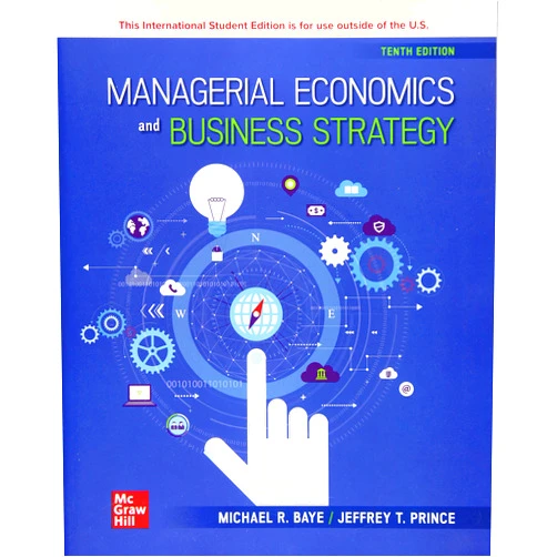 By Michael Baye and Jeff Prince (Author) Managerial Economics & Business Strategy ISE