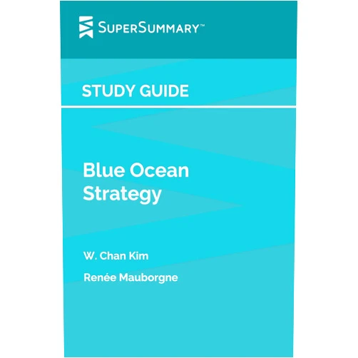 SuperSummary Study Guide: Blue Ocean Strategy by W. Chan Kim, Renée Mauborgne (SuperSummary)