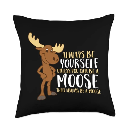 Cute Moose Gifts And Tees Always Be Yourself Unless You Can Be A Moose Throw Pillow