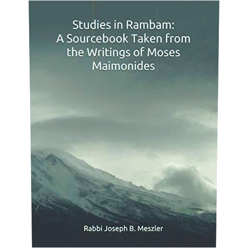 Rabbi Joseph B. Meszler Studies in Rambam: A Sourcebook Taken from the Writings of Moses Maimonides