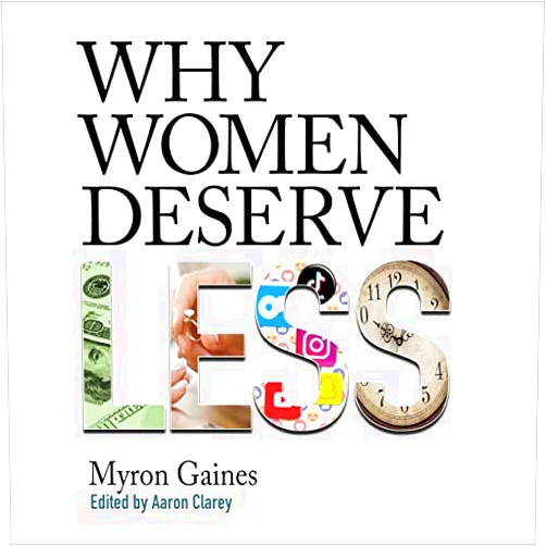 Myron Gaines Why Women Deserve Less