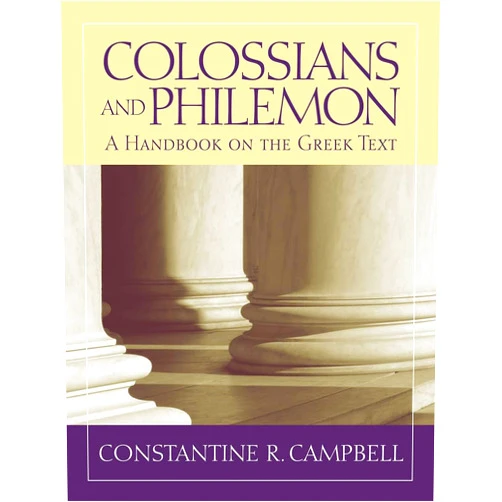 Constantine R. Campbell Colossians and Philemon: A Handbook on the Greek Text (Baylor Handbook on the Greek New Testament)