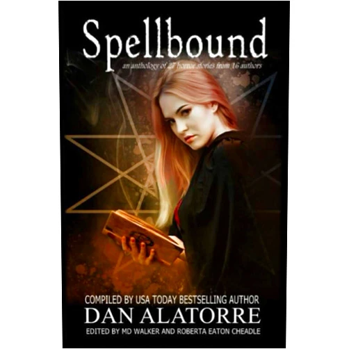 Dan Alatorre,Roberta Eaton Cheadle,Ellen Best,Alana Turner,Christine Valentor,Nick Vossen,Anne Marie Andrus,Adele Marie Park,Victoria Clapton,MD Walker Spellbound: A horror anthology with 27 stories from 16 authors (The Box Under The Bed)