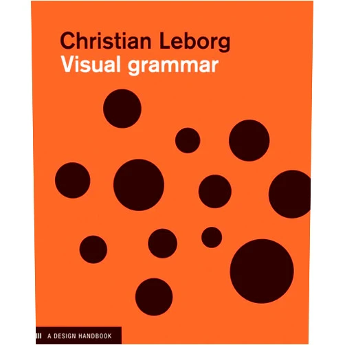 Christian Leborg Visual Grammar: A Design Handbook (Design Briefs)
