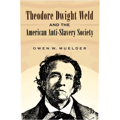 By Owen W. Muelder (Author) Theodore Dwight Weld and the American Anti-Slavery Society