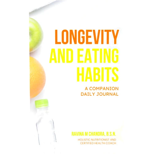 Ravina M Chandra Longevity and Eating Habits: A COMPANION DAILY JOURNAL (Eat Better, Live Longer)