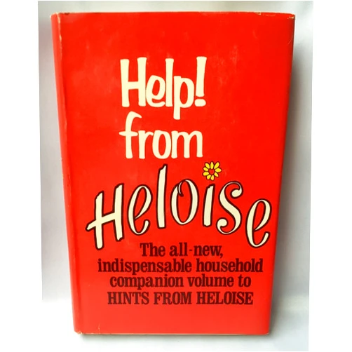 Heloise HELP! FROM HELOISE, THE ALL NEW, INDISPENSABLE HOUSEHOLD COMPANION VOLUME TO HINTS FROM HELOISE