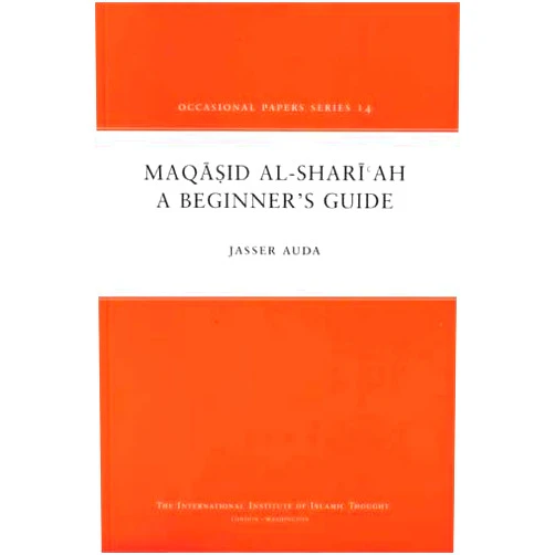 Jasser Auda,Shiraz Khan,Anas Al Shaikh-Ali Maqasid Al-Shariah: A Beginner's Guide (Occasional Paper)