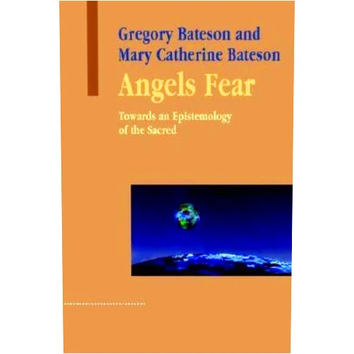 By Gregory Bateson (Author), Mary Catherine Bateson (Author) Angels Fear: Towards An Epistemology Of The Sacred (Advances in Systems Theory, Complexity, and the Human Scienc)