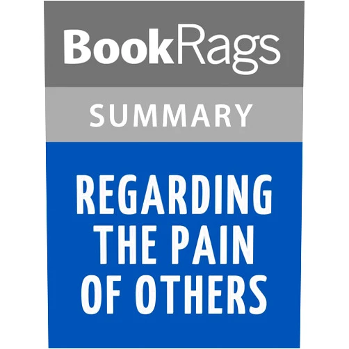 By BookRags (Author) Format: Kindle Edition Summary & Study Guide Regarding the Pain of Others by Susan Sontag