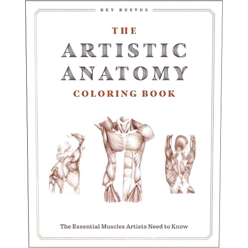 Rey Bustos The Artistic Anatomy Coloring Book: The Essential Muscles Artists Need to Know