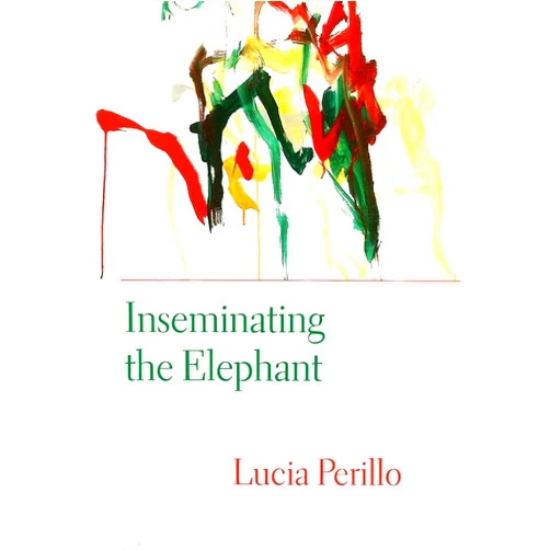 Lucia Perillo Inseminating the Elephant (Lannan Literary Selections)