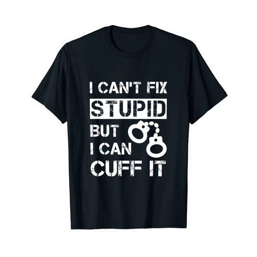 FUNNY DEPUTY SHERIFF PRESENTS I Can't Fix Stupid But I Can Cuff It Deputy Sheriff Funny T-Shirt