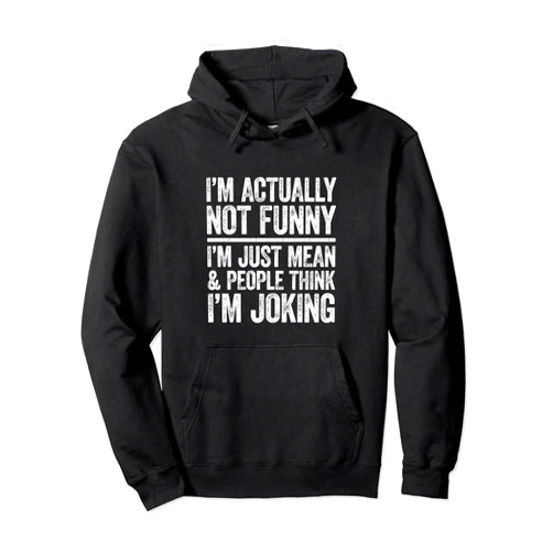 Im Actually Not Funny Shirts I'm Actually Not Funny I'm Just Mean And People Think Joking Pullover Hoodie