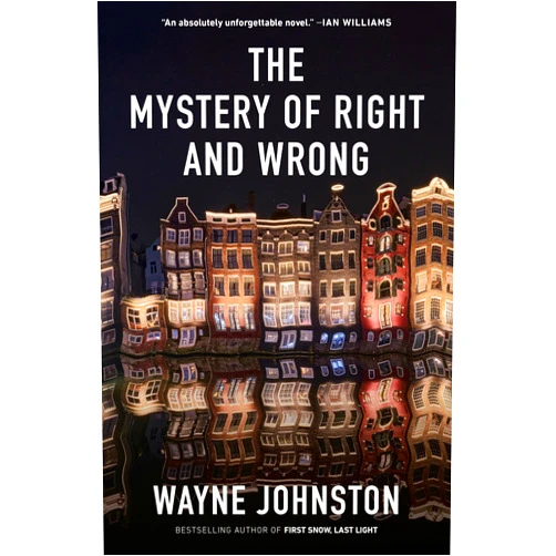 Wayne Johnston The Mystery of Right and Wrong