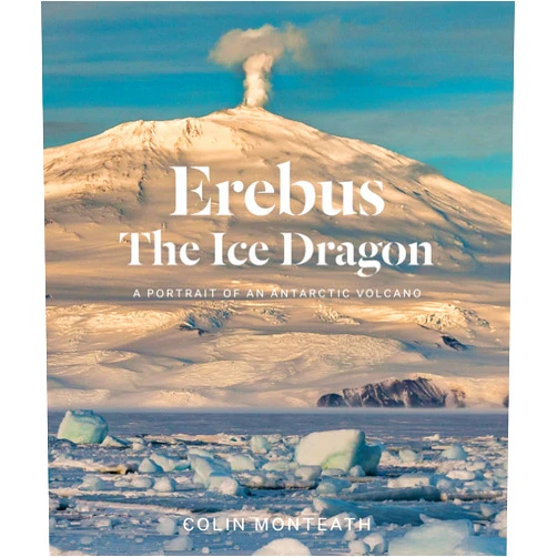 By Colin Monteath (Author) Erebus The Ice Dragon: A portrait of an Antarctic volcano
