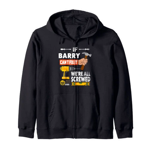 Barry handyman fixer design If Barry custom name can't fix it we're all screwed handyman Zip Hoodie