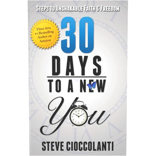 Steve Cioccolanti 30 Days To A New You: Steps to Unshakable Faith and Freedom