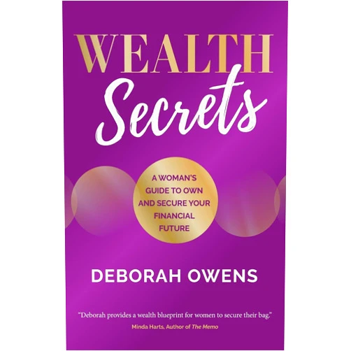 By Deborah Owens (Author) Wealth Secrets: A woman's guide to own and secure your financial future