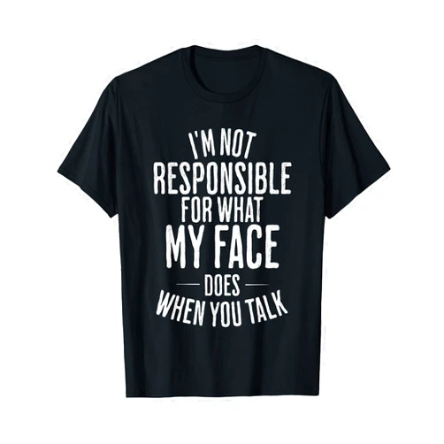 Funny Sarcasm Vintage Apparel I'm Not Responsible For What My Face Does When You Talk Joke T-Shirt