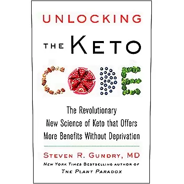 Dr. Steven R Gundry MD Unlocking the Keto Code: The Revolutionary New Science of Keto That Offers More Benefits Without Deprivation (The Plant Paradox, 7)