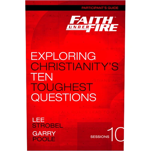 Lee Strobel,Garry D. Poole Faith Under Fire Bible Study Participant's Guide: Exploring Christianity's Ten Toughest Questions