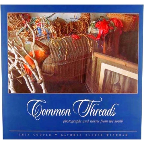 Chip Cooper,Kathryn Tucker Windham,John Shelton Reed Common Threads: Photographs and Stories From The South (no)