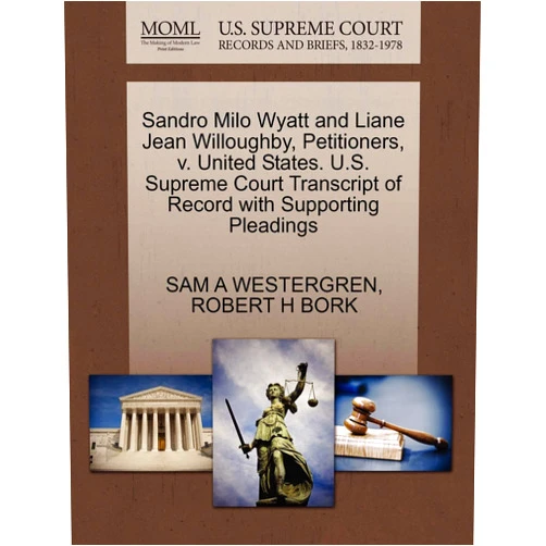 Sam A Westergren,Robert H Bork Sandro Milo Wyatt and Liane Jean Willoughby, Petitioners, V. United States. U.S. Supreme Court Transcript of Record with Supporting Pleadings