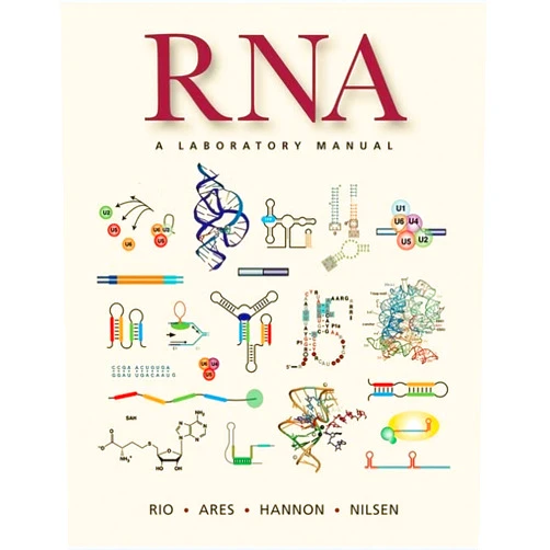 Donald C. Rio,Manuel Ares Jr.,Gregory J. Hannon,Timothy W. Nilsen RNA: A Laboratory Manual