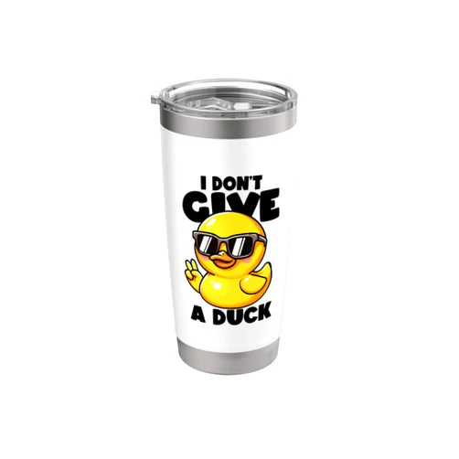 I Don't Give A Duck Irony And Sarcasm Yellow Duck I Don't Give A Duck Lover Funny Duck Owner Rude I Love Duck Stainless Steel Insulated Tumbler