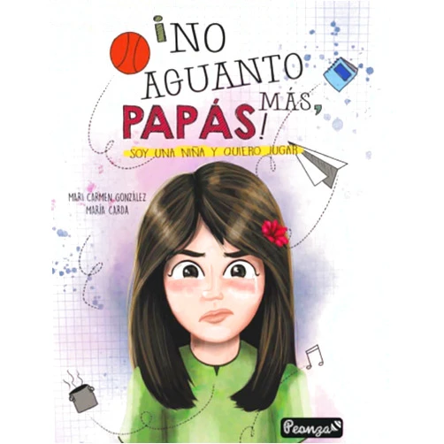 MARI CARMEN GONZÁLEZ SÁNCHEZ,MARÍA CARDA ¡NO AGUNTO MÁS, PAPÁS!: SOY UNA NIÑA Y QUIERO JUGAR