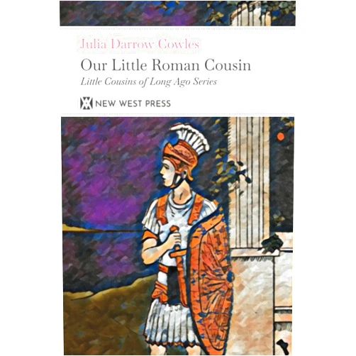 By Julia Darrow Cowles (Author), John Goss (Illustrator) Our Little Roman Cousin: With 6 Original Illustrations