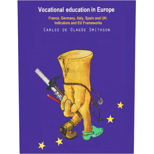 Dr. Carlos de Olagüe-Smithson Vocational education in Europe: France, Germany, Italy, Spain and UK: Indicators and EU frameworks. - DIN A4 Colour Premium Edition
